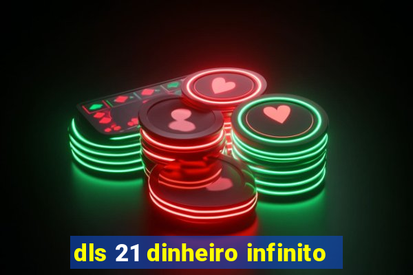 dls 21 dinheiro infinito